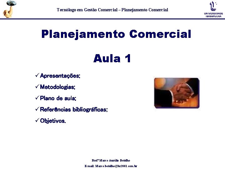 Tecnólogo em Gestão Comercial – Planejamento Comercial Aula 1 üApresentações; üMetodologias; üPlano de aula;