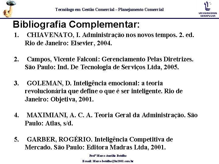 Tecnólogo em Gestão Comercial – Planejamento Comercial Bibliografia Complementar: 1. CHIAVENATO, I. Administração nos