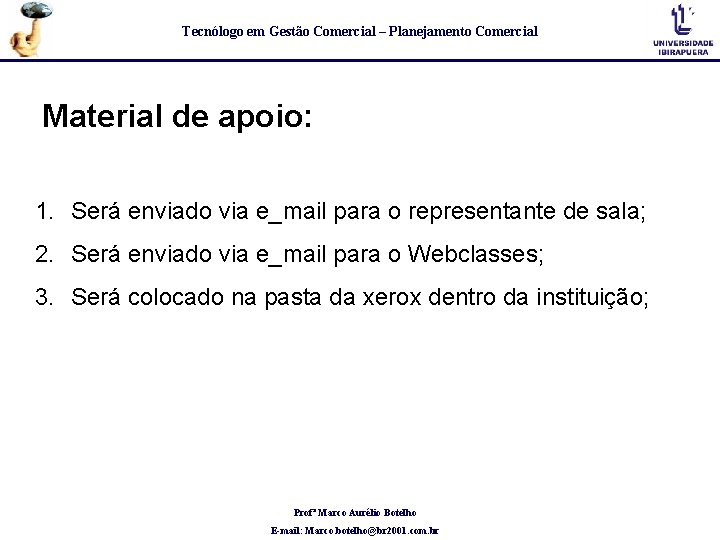Tecnólogo em Gestão Comercial – Planejamento Comercial Material de apoio: 1. Será enviado via Tecnólogo em Gestão Comercial – Planejamento Comercial Material de apoio: 1. Será enviado via