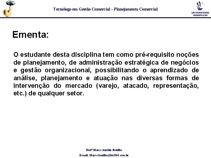 Tecnólogo em Gestão Comercial – Planejamento Comercial Ementa: O estudante desta disciplina tem como