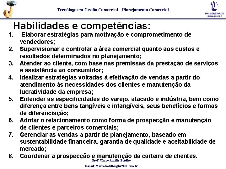 Tecnólogo em Gestão Comercial – Planejamento Comercial Habilidades e competências: 1. 2. 3. 4. Tecnólogo em Gestão Comercial – Planejamento Comercial Habilidades e competências: 1. 2. 3. 4.
