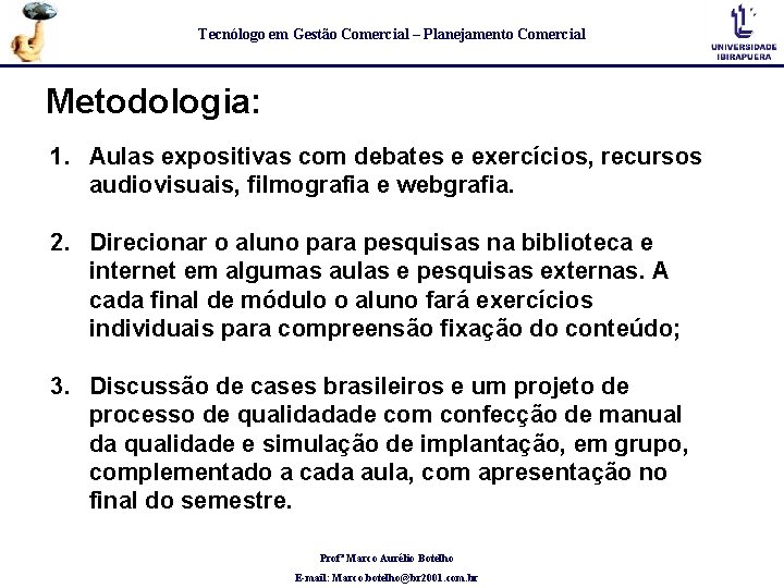 Tecnólogo em Gestão Comercial – Planejamento Comercial Metodologia: 1. Aulas expositivas com debates e