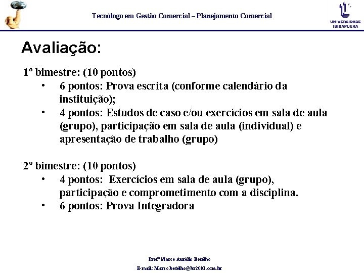 Tecnólogo em Gestão Comercial – Planejamento Comercial Avaliação: 1º bimestre: (10 pontos) • 6