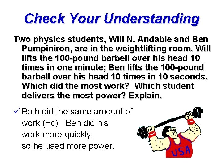 Check Your Understanding Two physics students, Will N. Andable and Ben Pumpiniron, are in Check Your Understanding Two physics students, Will N. Andable and Ben Pumpiniron, are in