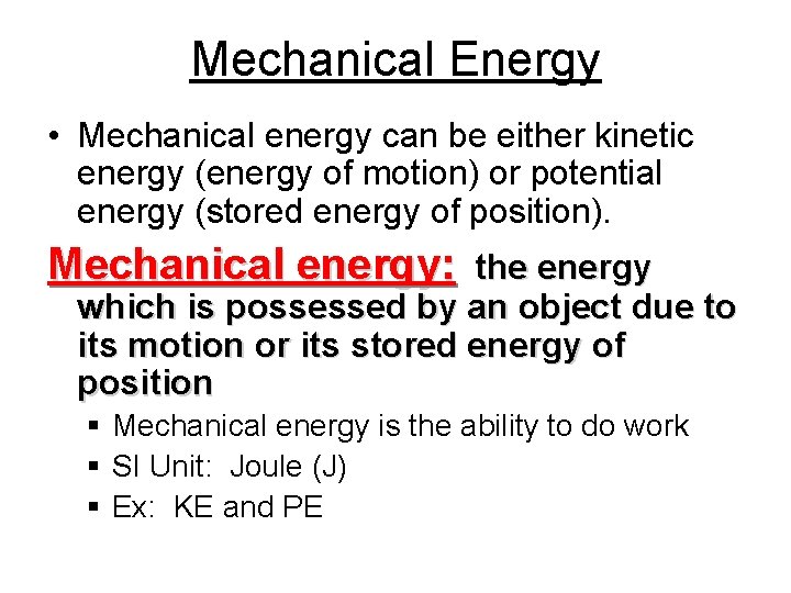 Mechanical Energy • Mechanical energy can be either kinetic energy (energy of motion) or