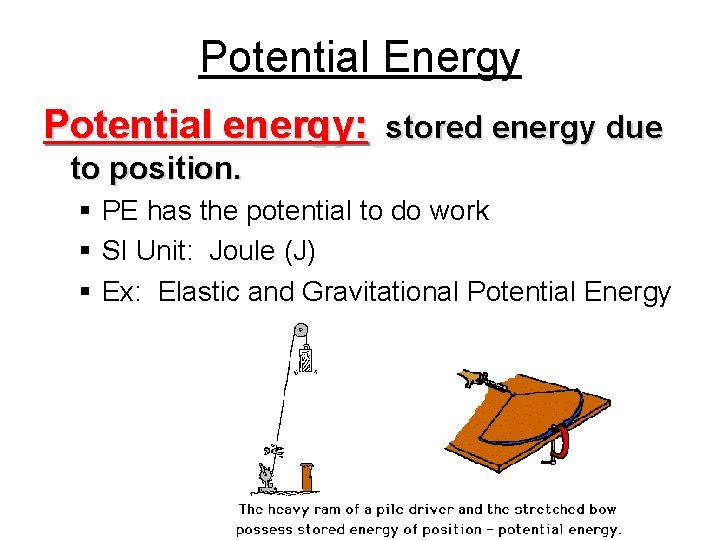 Potential Energy Potential energy: stored energy due to position. § PE has the potential