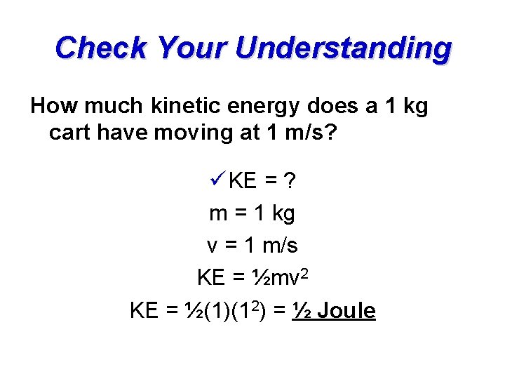 Check Your Understanding How much kinetic energy does a 1 kg cart have moving Check Your Understanding How much kinetic energy does a 1 kg cart have moving