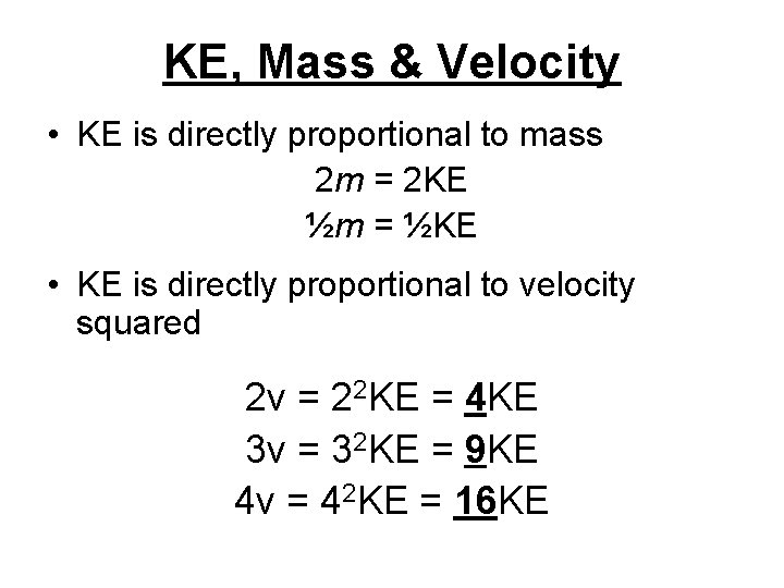 KE, Mass & Velocity • KE is directly proportional to mass 2 m =