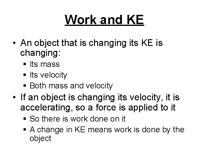 Work and KE • An object that is changing its KE is changing: §