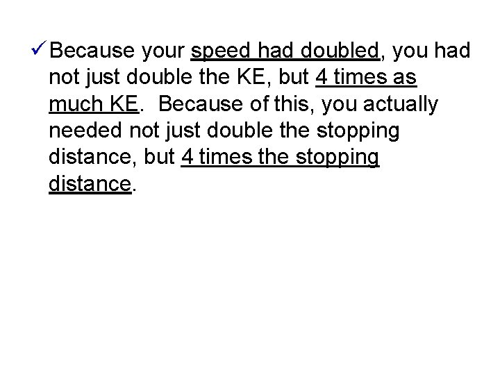 ü Because your speed had doubled, you had not just double the KE, but ü Because your speed had doubled, you had not just double the KE, but