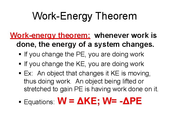 Work-Energy Theorem Work-energy theorem: whenever work is done, the energy of a system changes. Work-Energy Theorem Work-energy theorem: whenever work is done, the energy of a system changes.