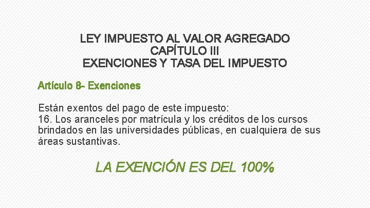 LEY IMPUESTO AL VALOR AGREGADO CAPÍTULO III EXENCIONES Y TASA DEL IMPUESTO Artículo 8