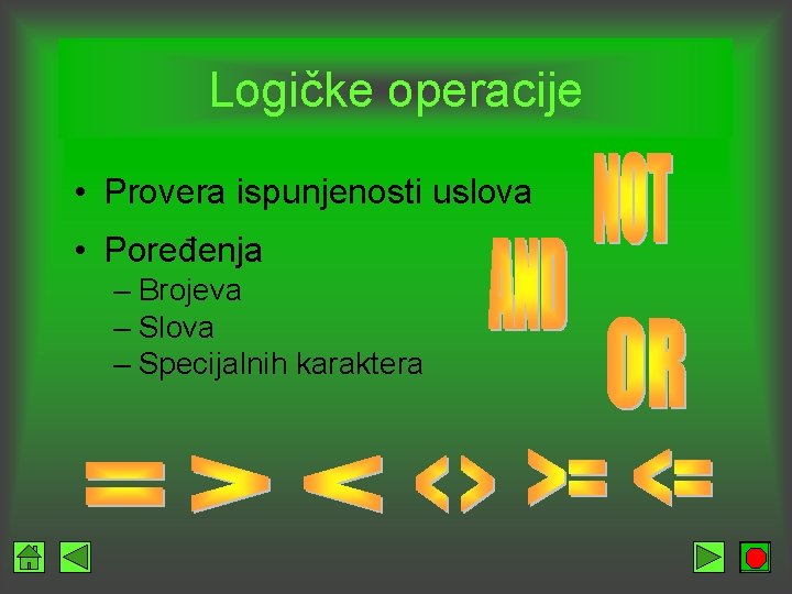 Logičke operacije • Provera ispunjenosti uslova • Poređenja – Brojeva – Slova – Specijalnih