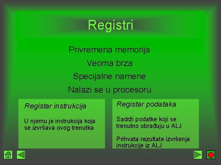 Registri Privremena memorija Veoma brza Specijalne namene Nalazi se u procesoru Registar instrukcija Registar