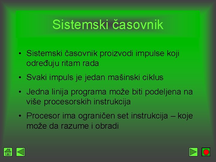 Sistemski časovnik • Sistemski časovnik proizvodi impulse koji određuju ritam rada • Svaki impuls