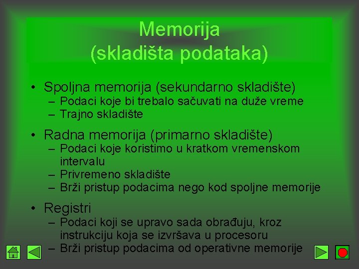 Memorija (skladišta podataka) • Spoljna memorija (sekundarno skladište) – Podaci koje bi trebalo sačuvati