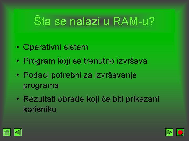 Šta se nalazi u RAM-u? • Operativni sistem • Program koji se trenutno izvršava