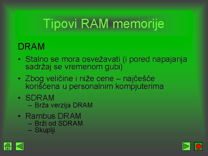 Tipovi RAM memorije DRAM • Stalno se mora osvežavati (i pored napajanja sadržaj se