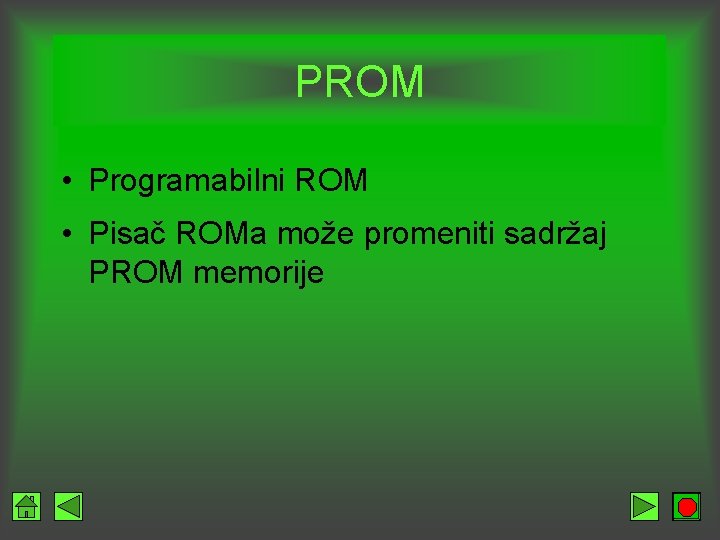 PROM • Programabilni ROM • Pisač ROMa može promeniti sadržaj PROM memorije 