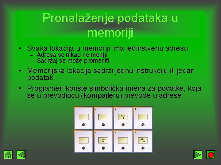 Pronalaženje podataka u memoriji • Svaka lokacija u memoriji ima jedinstvenu adresu – Adresa