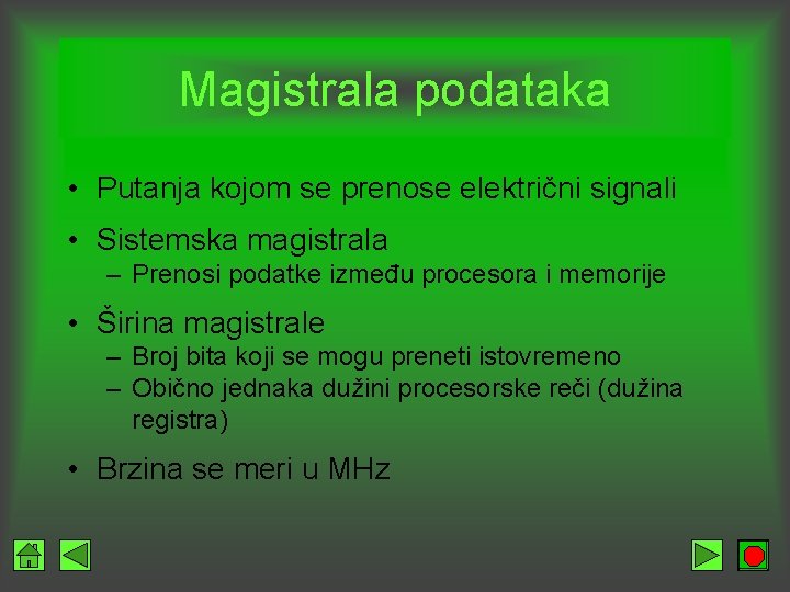 Magistrala podataka • Putanja kojom se prenose električni signali • Sistemska magistrala – Prenosi