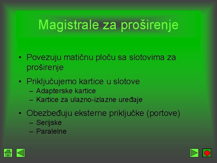 Magistrale za proširenje • Povezuju matičnu ploču sa slotovima za proširenje • Priključujemo kartice