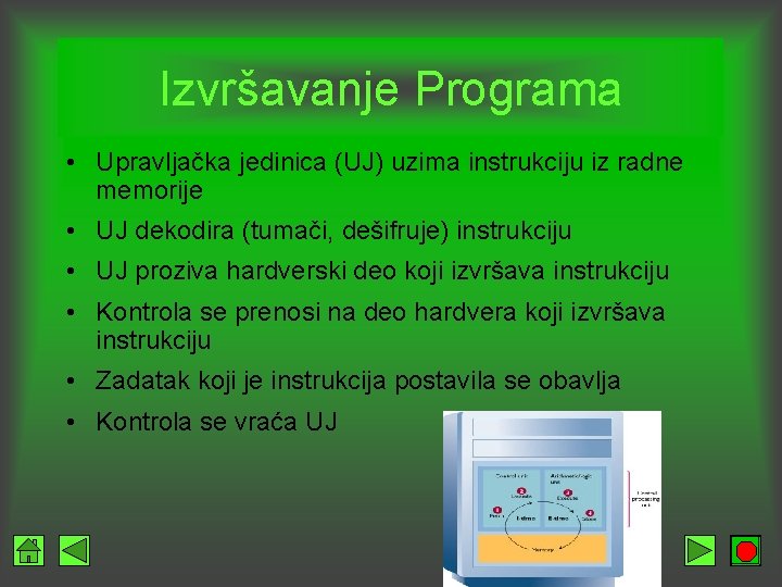 Izvršavanje Programa • Upravljačka jedinica (UJ) uzima instrukciju iz radne memorije • UJ dekodira