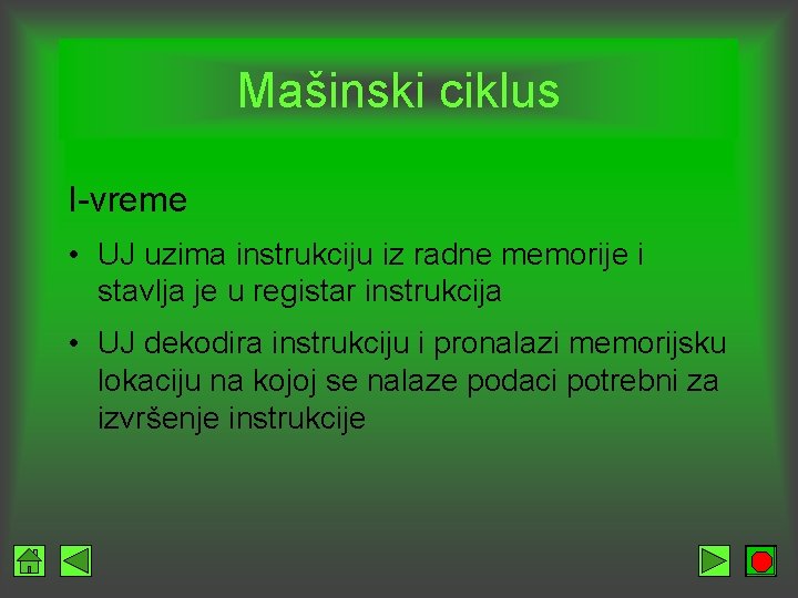 Mašinski ciklus I-vreme • UJ uzima instrukciju iz radne memorije i stavlja je u