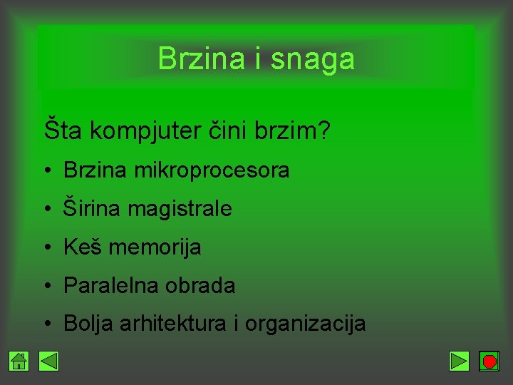 Brzina i snaga Šta kompjuter čini brzim? • Brzina mikroprocesora • Širina magistrale •