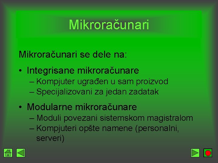 Mikroračunari se dele na: • Integrisane mikroračunare – Kompjuter ugrađen u sam proizvod –