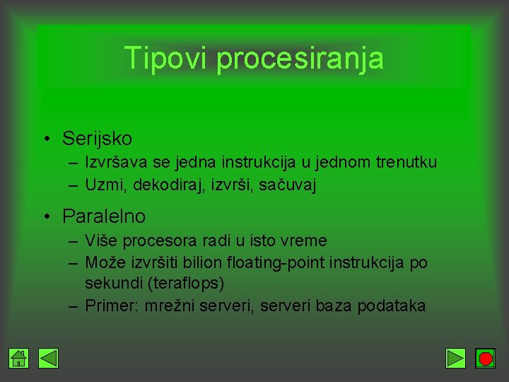 Tipovi procesiranja • Serijsko – Izvršava se jedna instrukcija u jednom trenutku – Uzmi,