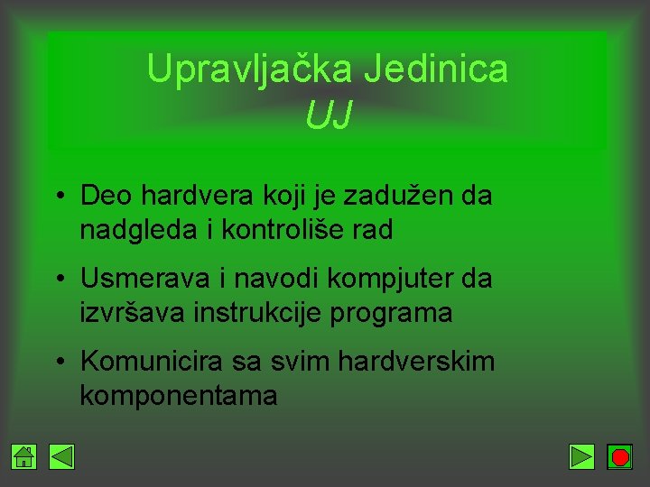 Upravljačka Jedinica UJ • Deo hardvera koji je zadužen da nadgleda i kontroliše rad