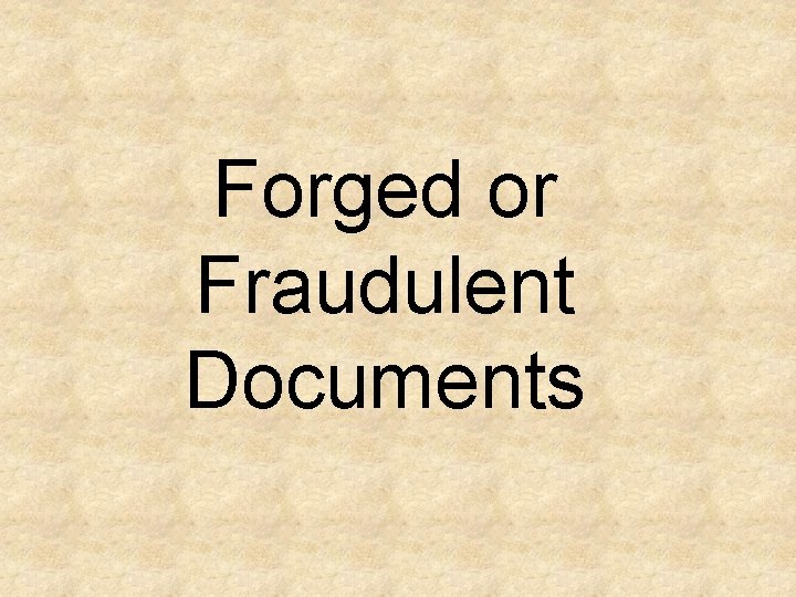 Forged or Fraudulent Documents 