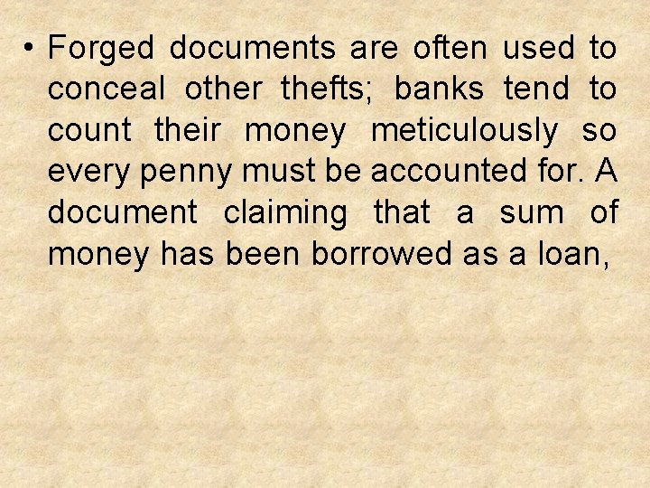  • Forged documents are often used to conceal other thefts; banks tend to