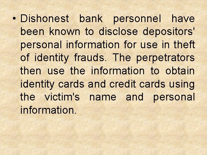  • Dishonest bank personnel have been known to disclose depositors' personal information for