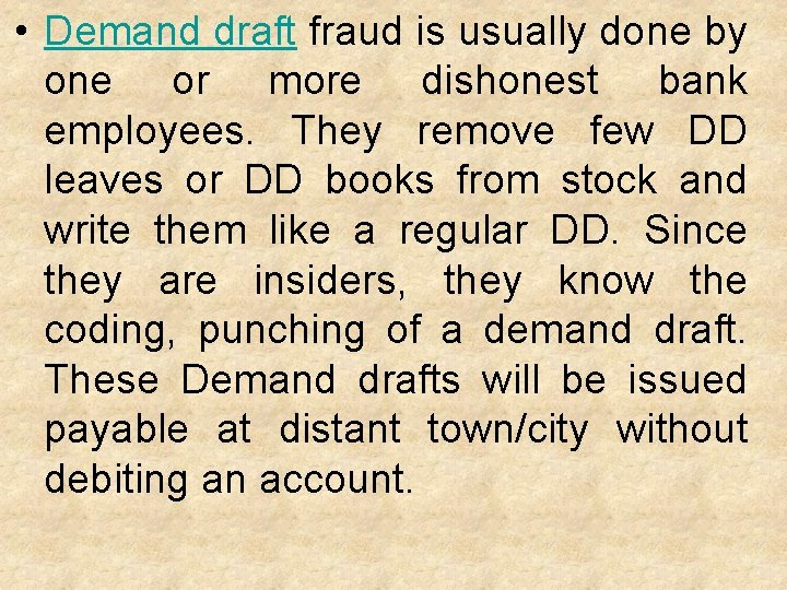  • Demand draft fraud is usually done by one or more dishonest bank