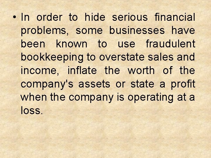  • In order to hide serious financial problems, some businesses have been known