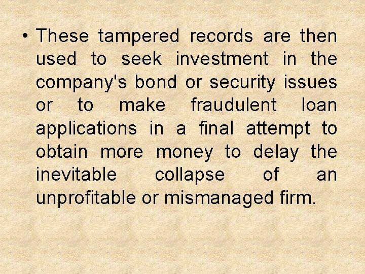  • These tampered records are then used to seek investment in the company's
