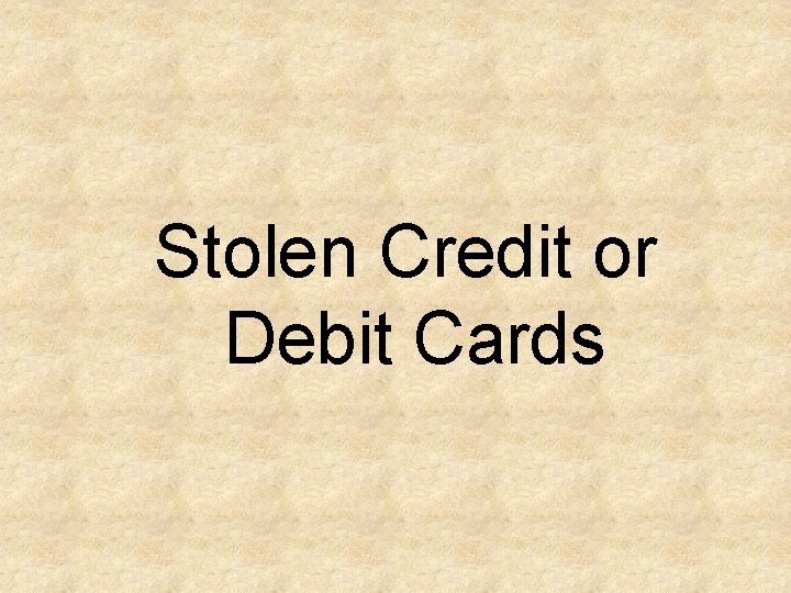 Stolen Credit or Debit Cards 