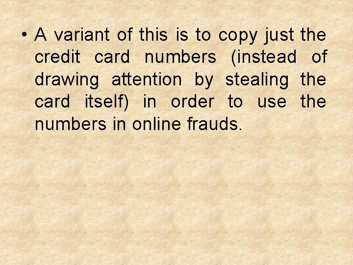  • A variant of this is to copy just the credit card numbers