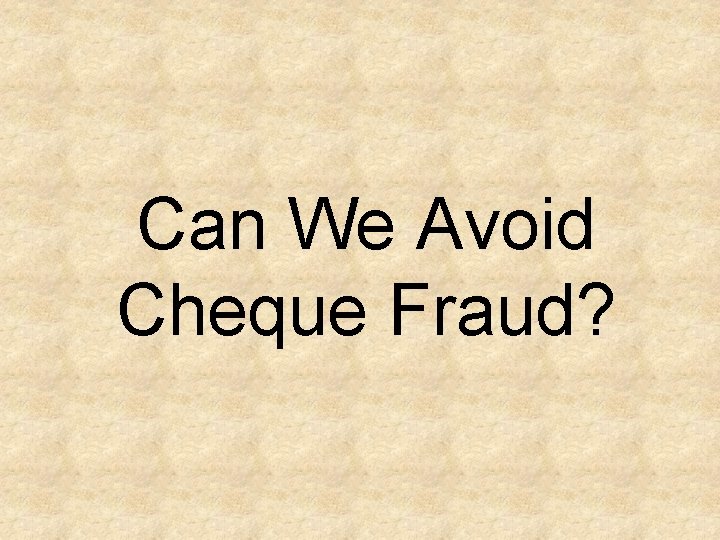 Can We Avoid Cheque Fraud? 