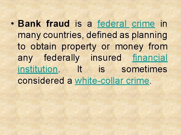  • Bank fraud is a federal crime in many countries, defined as planning