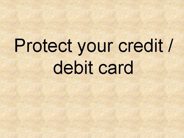 Protect your credit / debit card 
