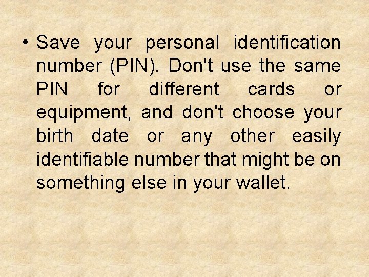  • Save your personal identification number (PIN). Don't use the same PIN for