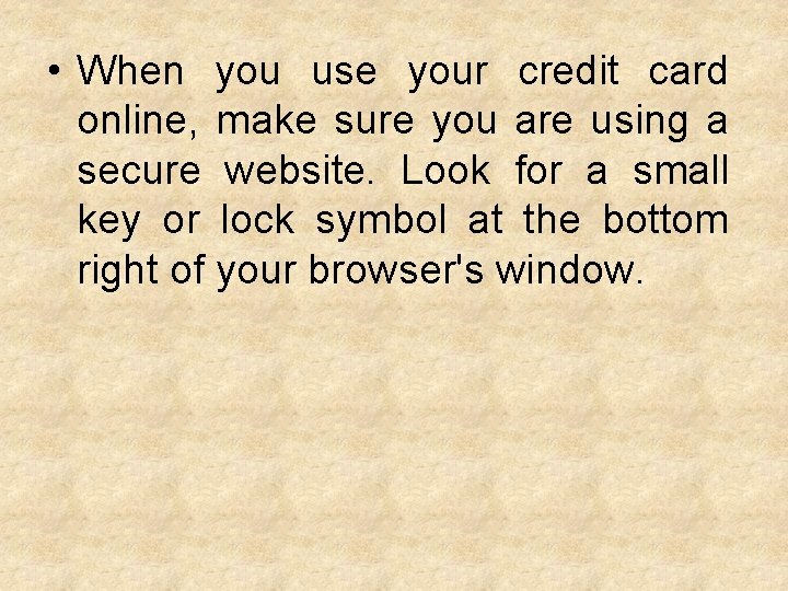  • When you use your credit card online, make sure you are using