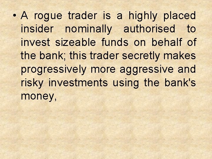  • A rogue trader is a highly placed insider nominally authorised to invest