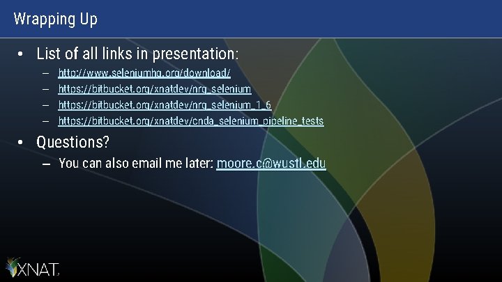 Wrapping Up • List of all links in presentation: – – http: //www. seleniumhq. Wrapping Up • List of all links in presentation: – – http: //www. seleniumhq.