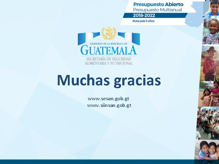 Muchas gracias www. sesan. gob. gt www. siinsan. gob. gt 