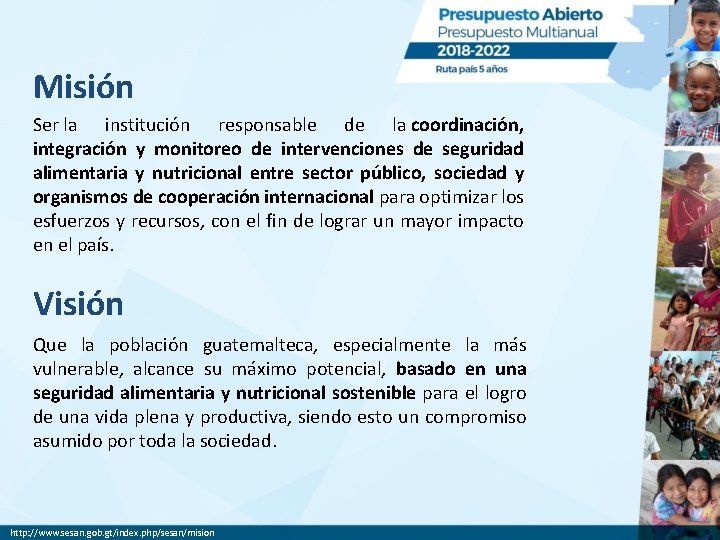 Misión Ser la institución responsable de la coordinación, integración y monitoreo de intervenciones de