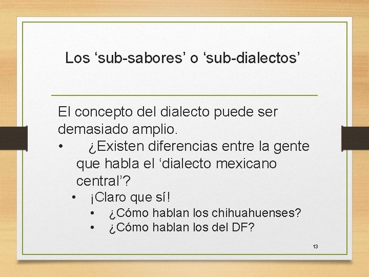 Los ‘sub-sabores’ o ‘sub-dialectos’ El concepto del dialecto puede ser demasiado amplio. • ¿Existen